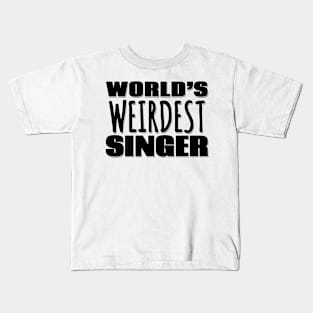 World's Weirdest Singer Kids T-Shirt